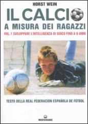 Il calcio a misura dei ragazzi. Testo della Real Federacion Espanola de futbol. 1: Sviluppare l intelligenza di gioco fino a 9 anni