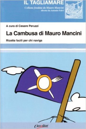 La cambusa di Mauro Mancini. Ricette facili per chi naviga - Mauro Mancini