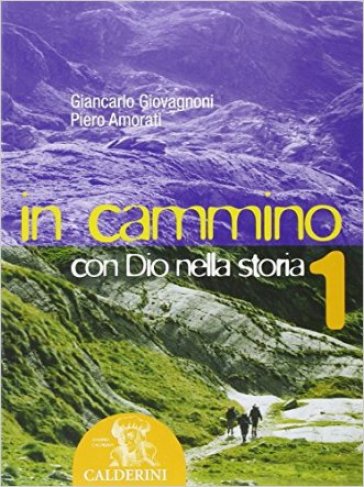 In cammino con Dio nella storia. Con portfolio. Per la Scuola media. 1. - Giancarlo Giovagnoni - Piero Amorati