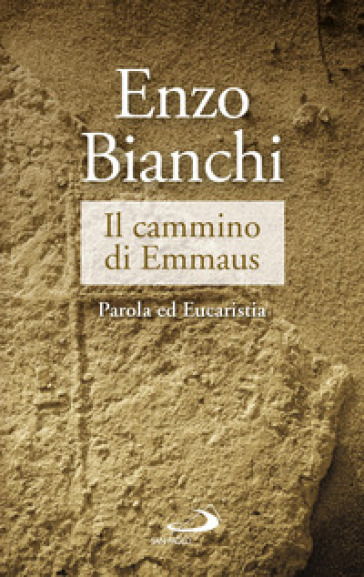 Il cammino di Emmaus. Parola ed Eucaristia - Enzo Bianchi