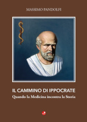 Il cammino di Ippocrate. Quando la medicina incontra la storia