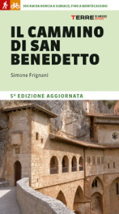 Il cammino di San Benedetto. 300 km da Norcia a Subiaco, fino a Montecassino