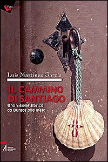 Il cammino di Santiago. Una visione storica da Burgos alla meta - Luis Martinez Garcia