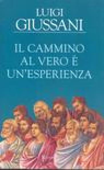 Il cammino al vero è un'esperienza - Luigi Giussani