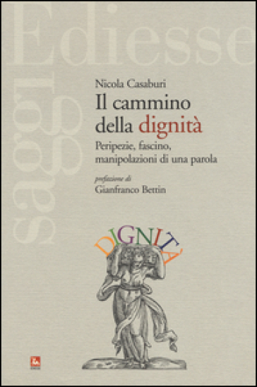 Il cammino della dignità. Peripezie, fascino, manipolazioni di una parola - Nicola Casaburi