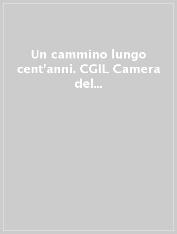 Un cammino lungo cent'anni. CGIL Camera del Lavoro di Taranto. Con CD-ROM