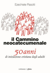 Il cammino neocatecumenale. 50 anni di iniziazione cristiana degli adulti