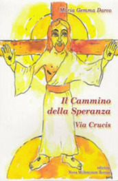 Il cammino della speranza. Via Crucis