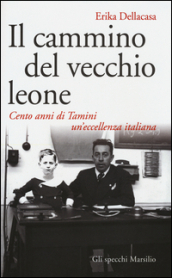 Il cammino del vecchio leone. Cento anni di Tamini un