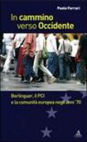 In cammino verso Occidente. Berlinguer, il PCI e la Comunità Europea negli anni  70