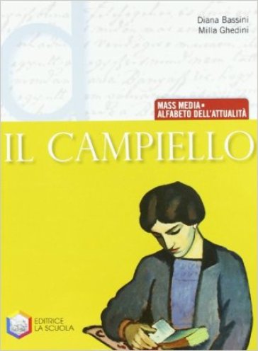 Il campiello. Tomo D: Mass media-Alfabeto dell'attualità. Per le Scuole superiori - Diana Bassini - Milla Ghedini