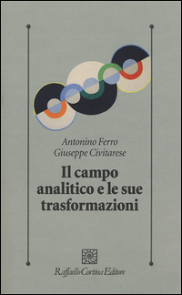 Il campo analitico e le sue trasformazioni - Antonino Ferro - Giuseppe Civitarese