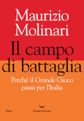 Il campo di battaglia. Perché il Grande Gioco passa per l Italia