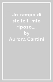 Un campo di stelle il mio riposo. Libretto in memoria di fra Pacifico da Amora