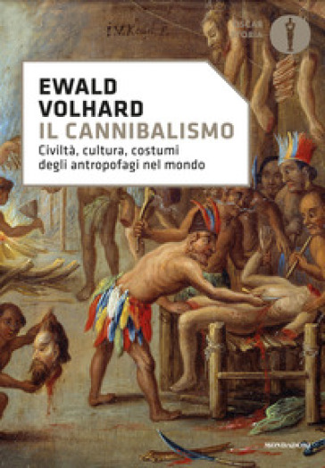 Il cannibalismo. Civiltà, cultura, costumi degli antropofagi nel mondo - Ewald Volhard