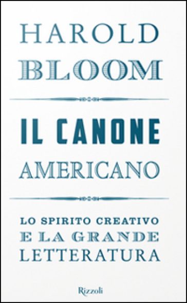 Il canone americano. Lo spirito creativo e la grande letteratura - Harold Bloom