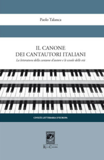 Il canone dei cantautori italiani. La letteratura della canzone d'autore e le scuole delle età - Paolo Talanca