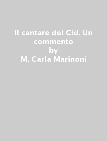 Il cantare del Cid. Un commento - M. Carla Marinoni
