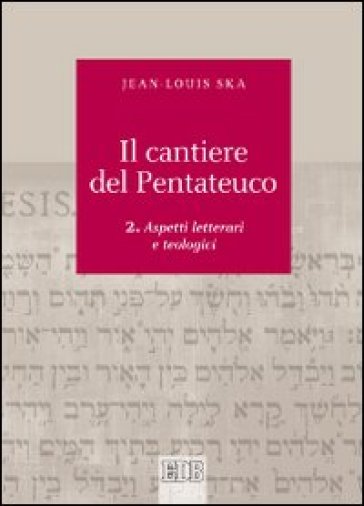 Il cantiere del Pentateuco. 2: Aspetti teologici e letterari - Jean-Louis Ska