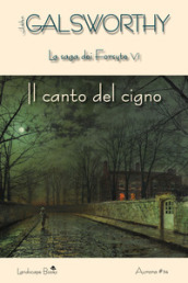 Il canto del cigno. La saga dei Forsyte. 6.