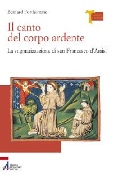 Il canto del corpo ardente. La stigmatizzazione di san Francesco d'Assisi - Bernard Forthomme