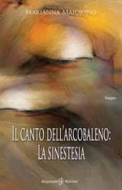 Il canto dell arcobaleno: la sinestesia. Con Libro in brossura