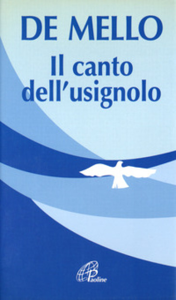 Il canto dell'usignolo. Così lo ricordano gli amici - Anthony De Mello