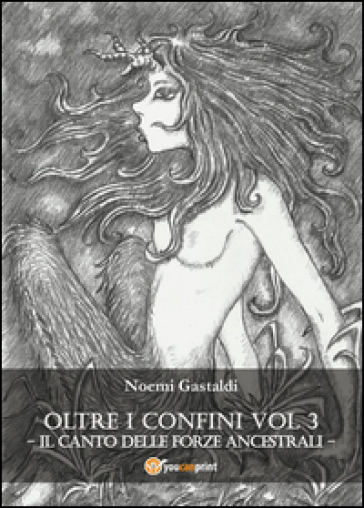 Il canto delle forze ancestrali. Oltre i confini - Noemi Gastaldi