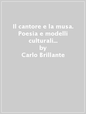 Il cantore e la musa. Poesia e modelli culturali nella Grecia arcaica - Carlo Brillante