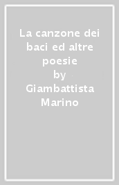 La canzone dei baci ed altre poesie