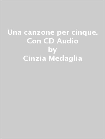 Una canzone per cinque. Con CD Audio - Cinzia Medaglia