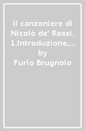 Il canzoniere di Nicolò de  Rossi. 1.Introduzione, testo e glossario