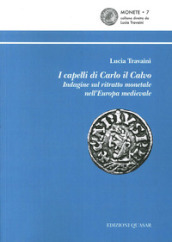I capelli di Carlo il Calvo. Indagine sul ritratto monetale nell Europa medievale