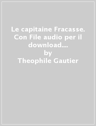 Le capitaine Fracasse. Con File audio per il download. Con Contenuto digitale per accesso on line - Theophile Gautier