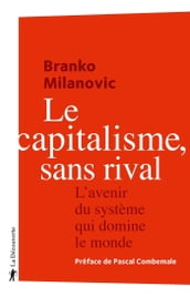 Le capitalisme, sans rival - L avenir du système qui domine le monde