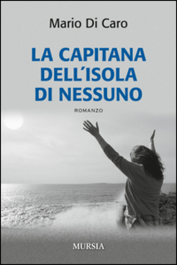 La capitana dell' isola di nessuno. - Mario Di Caro