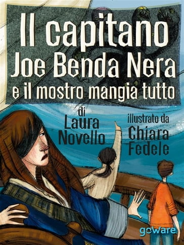 Il capitano Joe Benda Nera e il mostro mangia tutto - Chiara Fedele - Laura Novello
