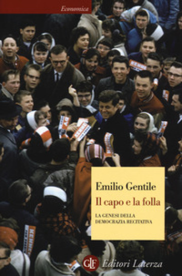 Il capo e la folla. La genesi della democrazia recitativa - Emilio Gentile