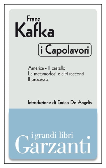 I capolavori (America - Il castello - La metamorfosi e altri racconti - Il processo) - Franz Kafka