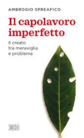 Il capolavoro imperfetto. Il creato tra meraviglia e problema