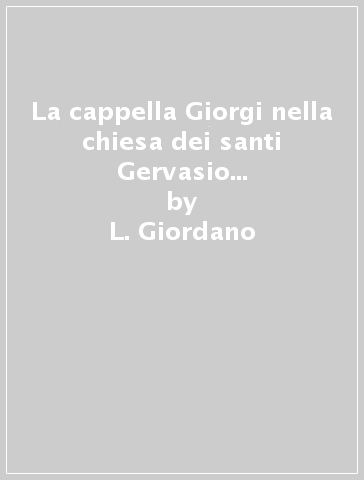 La cappella Giorgi nella chiesa dei santi Gervasio e Protasio di Pavia - L. Giordano - M. Bonetti