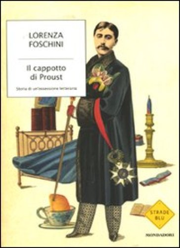 Il cappotto di Proust. Storia di un'ossessione letteraria - Lorenza Foschini