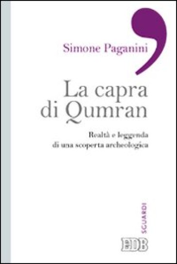 La capra di Qumran. Realtà e leggenda di una scoperta archeologica - Simone Paganini