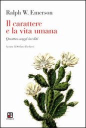 Il carattere e la vita umana. Quattro saggi inediti