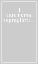 Il carcinoma sopraglottico. Atti delle Giornate vittoriesi di laringologia (Vittorio Veneto, 2-4 ottobre 1986)