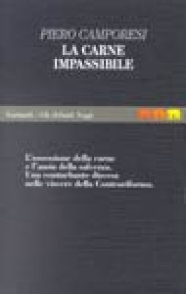 La carne impassibile. Salvezza e salute fra Medioevo e Controriforma - Piero Camporesi