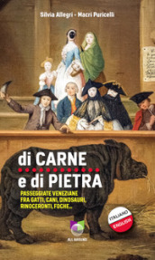 Di carne e di pietra. Passeggiate veneziane fra gatti, cani, dinosauri, rinoceronti, foche...