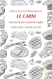 Le carni. Conoscerle per cucinarle meglio. Come farsi i salumi in casa