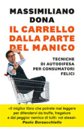 Il carrello dalla parte del manico. Tecniche di autodifesa per consumatori felici