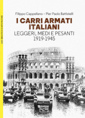 I carri armati italiani. Leggeri, medi e pesanti (1919-1945)